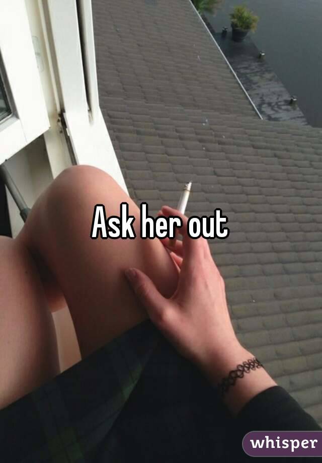 Ask her out