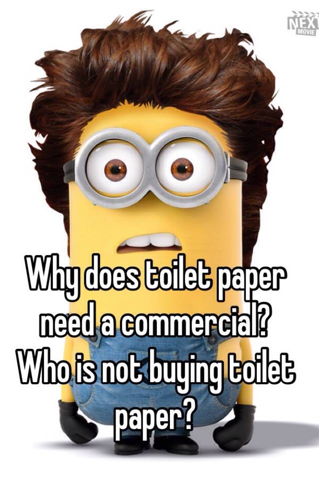 why-does-toilet-paper-need-a-commercial-who-is-not-buying-toilet-paper