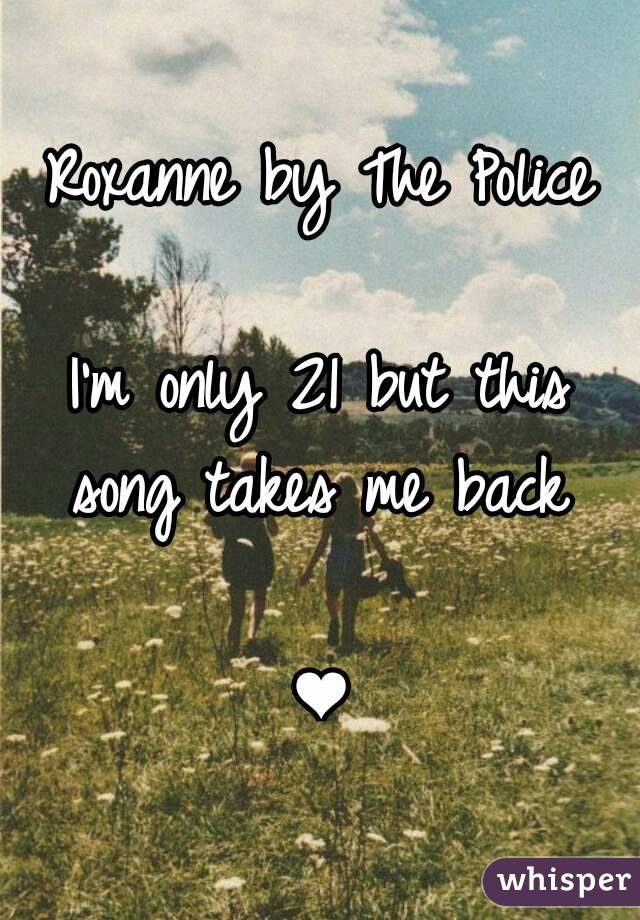 Roxanne by The Police

I'm only 21 but this song takes me back 

❤