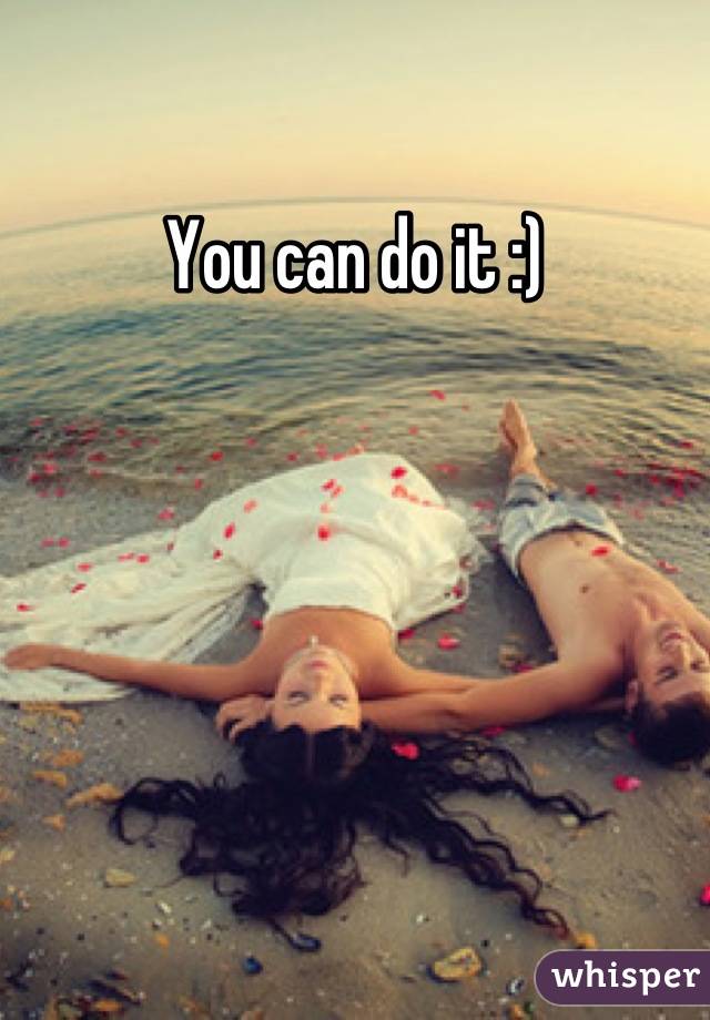 You can do it :)