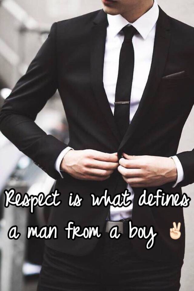 respect-is-what-defines-a-man-from-a-boy