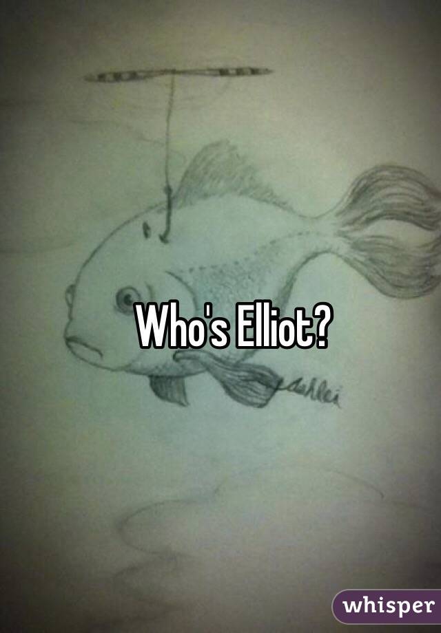 Who's Elliot?
