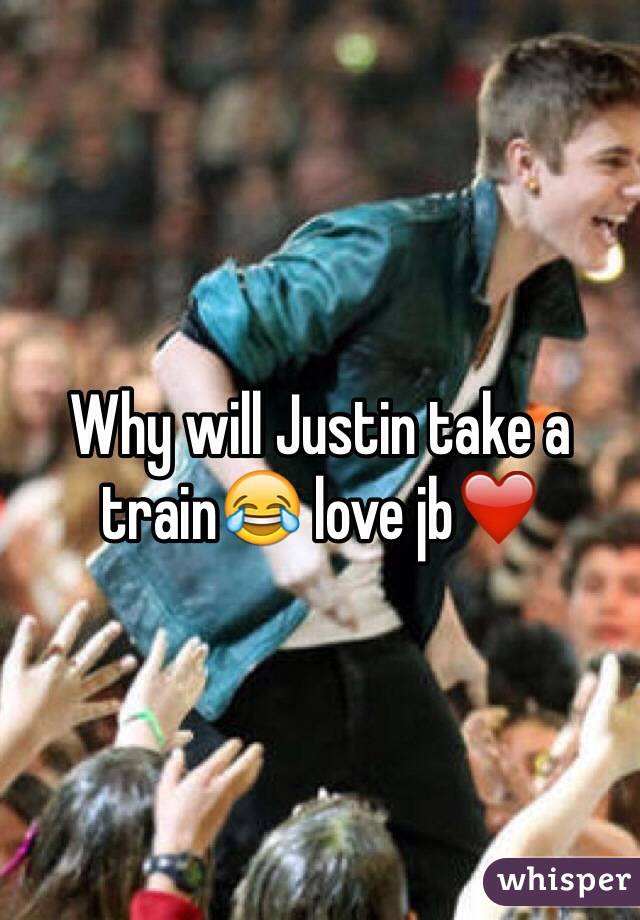 Why will Justin take a train😂 love jb❤️
