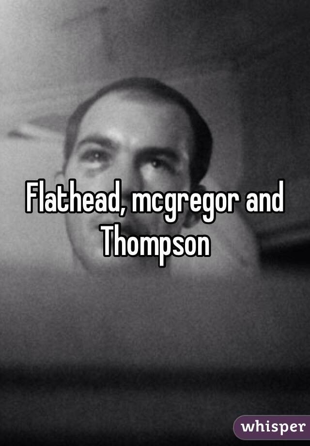 Flathead, mcgregor and Thompson 