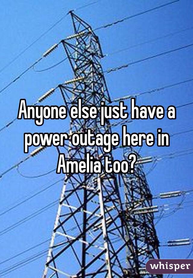Anyone else just have a power outage here in Amelia too?