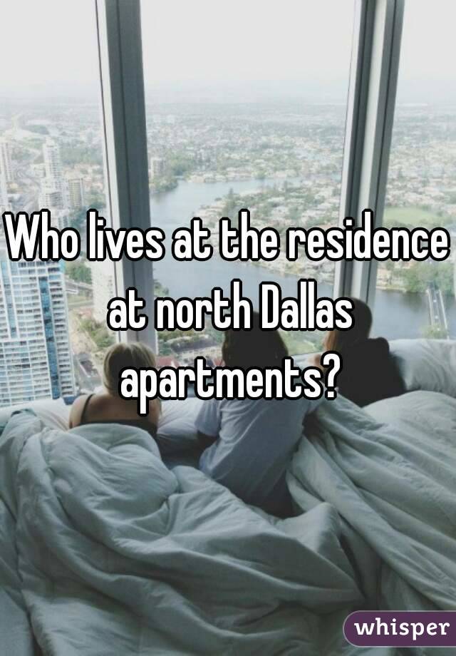 Who lives at the residence at north Dallas apartments?