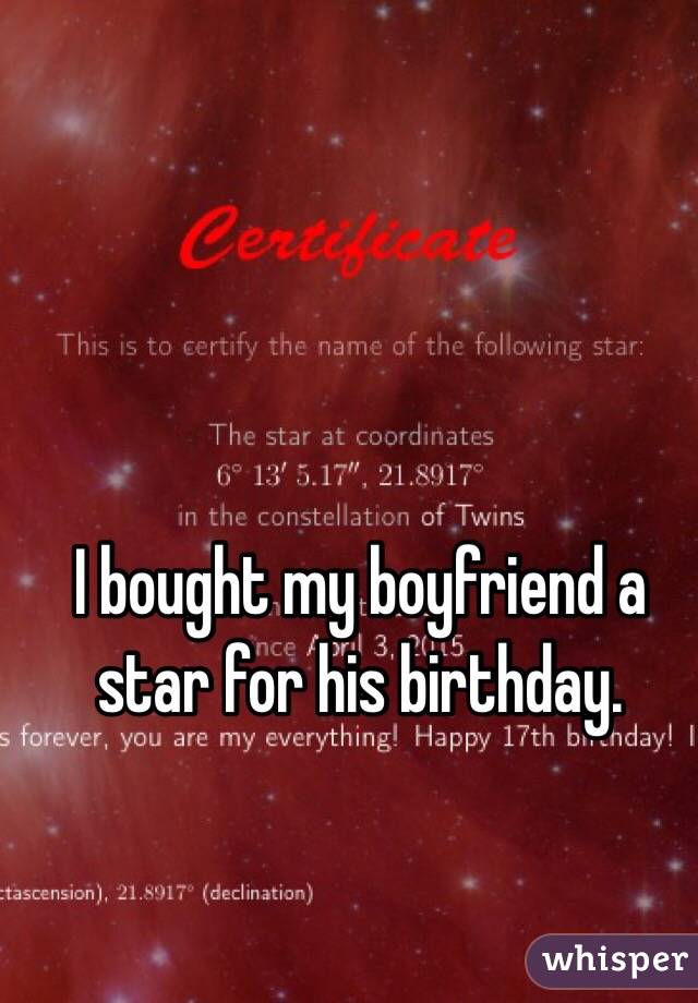 I bought my boyfriend a star for his birthday.