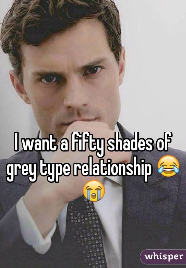 I want a fifty shades of grey type relationship 😂😭 
