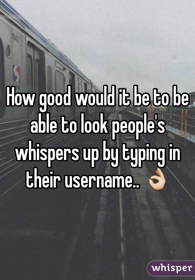 How good would it be to be able to look people's whispers up by typing in their username.. 👌