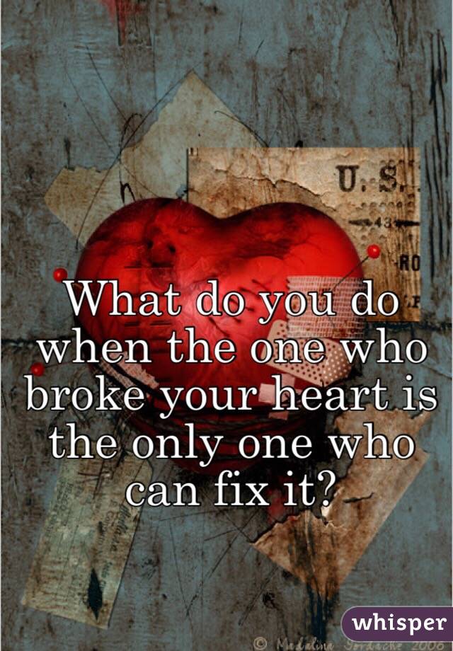 What do you do when the one who broke your heart is the only one who can fix it?