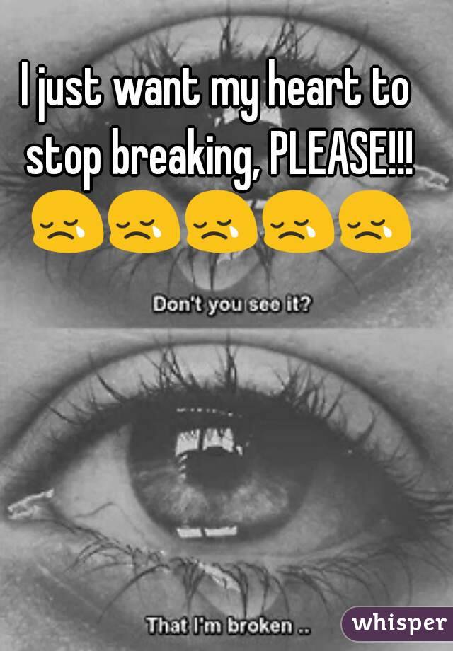 I just want my heart to stop breaking, PLEASE!!! 😢😢😢😢😢