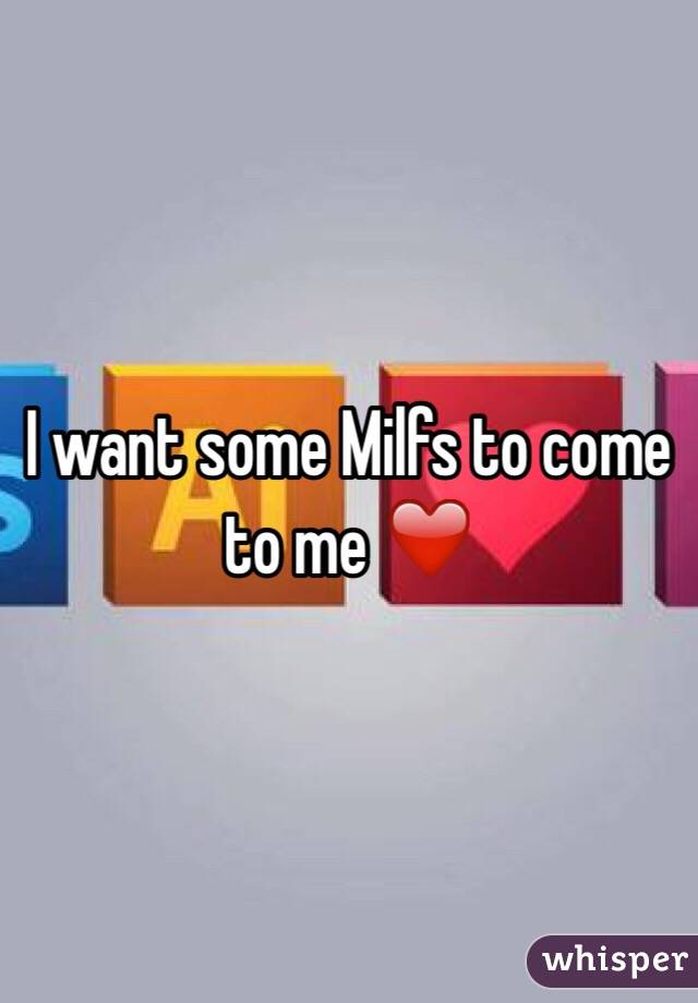 I want some Milfs to come to me ❤️