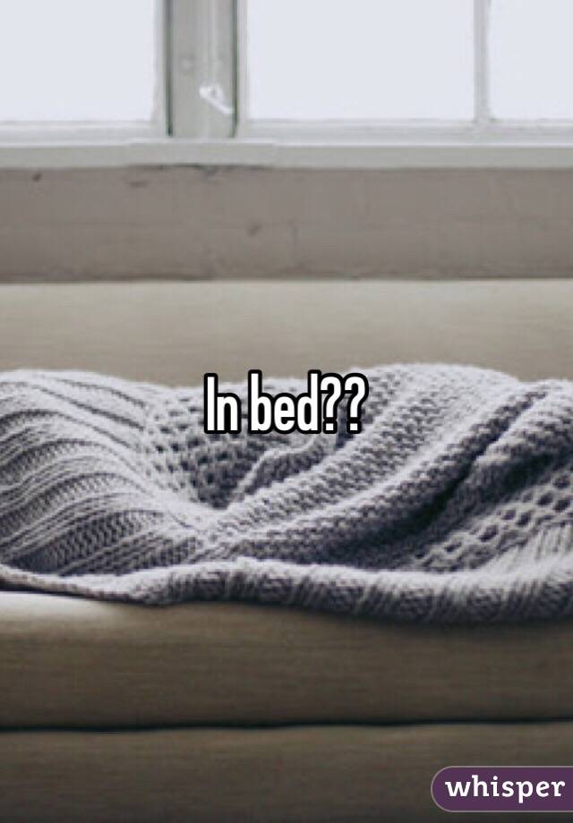In bed??