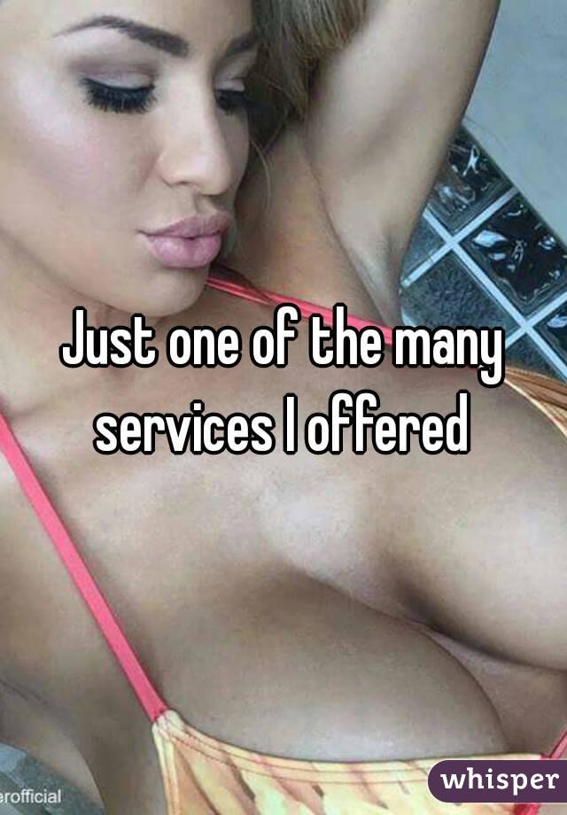 Just one of the many
services I offered