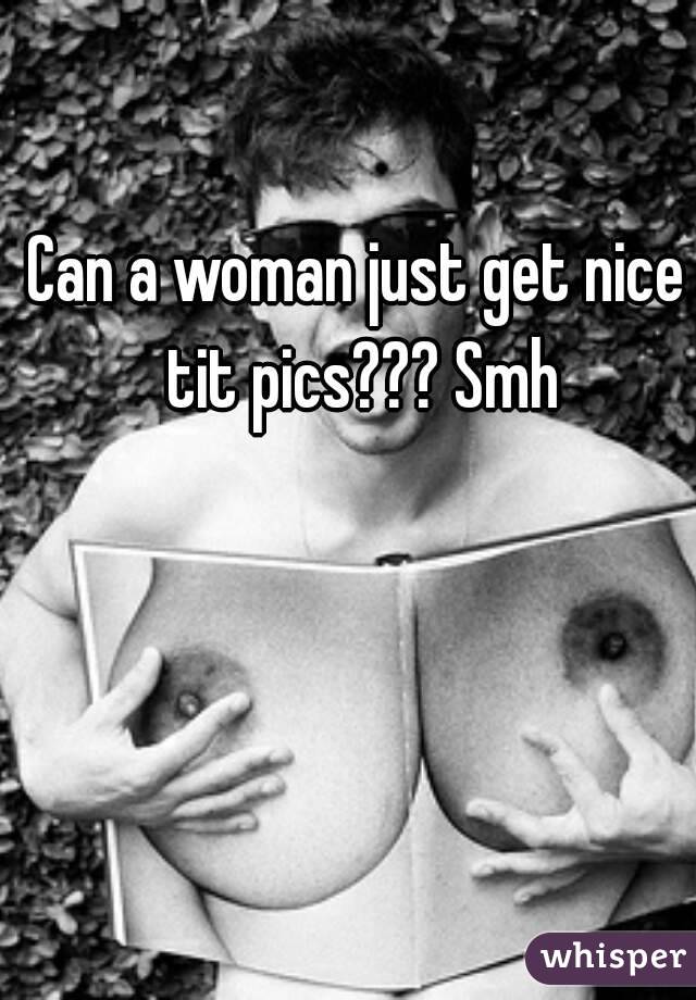 Can a woman just get nice tit pics??? Smh