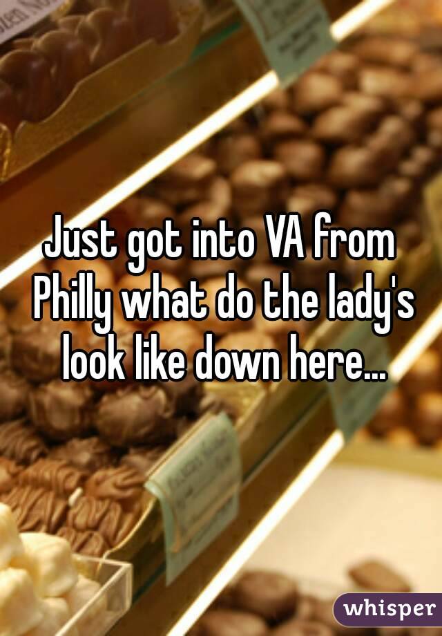Just got into VA from Philly what do the lady's look like down here...