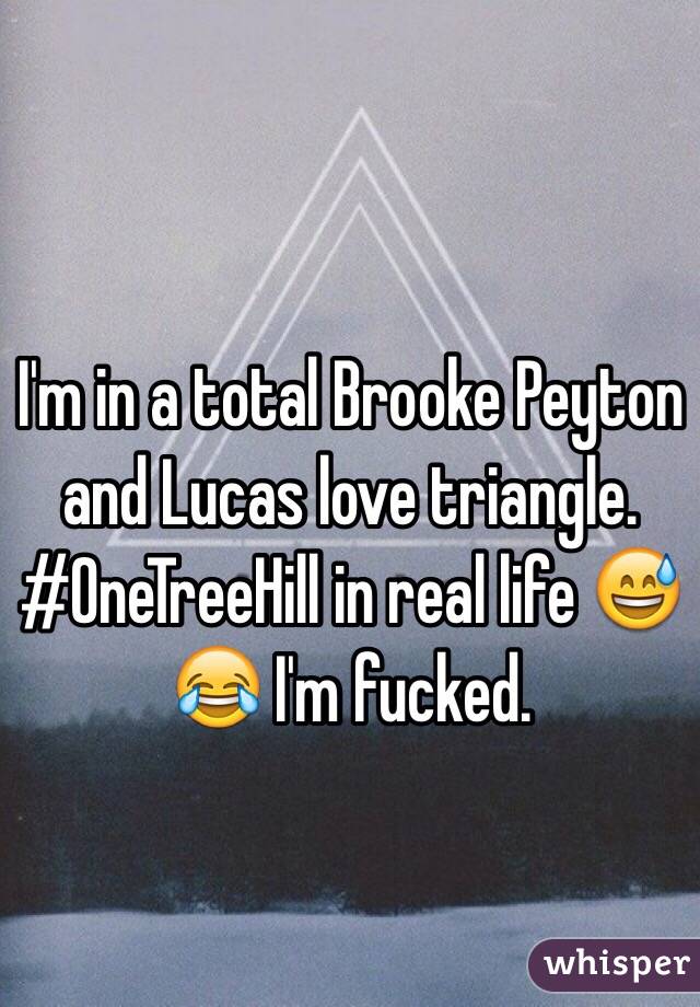 I'm in a total Brooke Peyton and Lucas love triangle. #OneTreeHill in real life 😅😂 I'm fucked. 