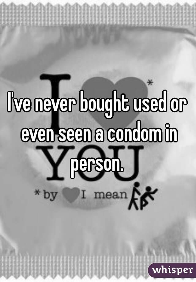 I've never bought used or even seen a condom in person. 