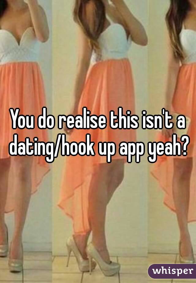 You do realise this isn't a dating/hook up app yeah?