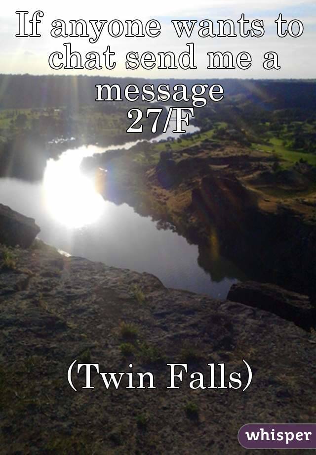 If anyone wants to chat send me a message 
27/F







(Twin Falls)