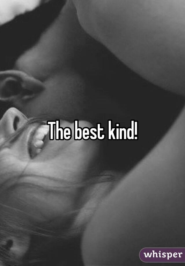 The best kind!