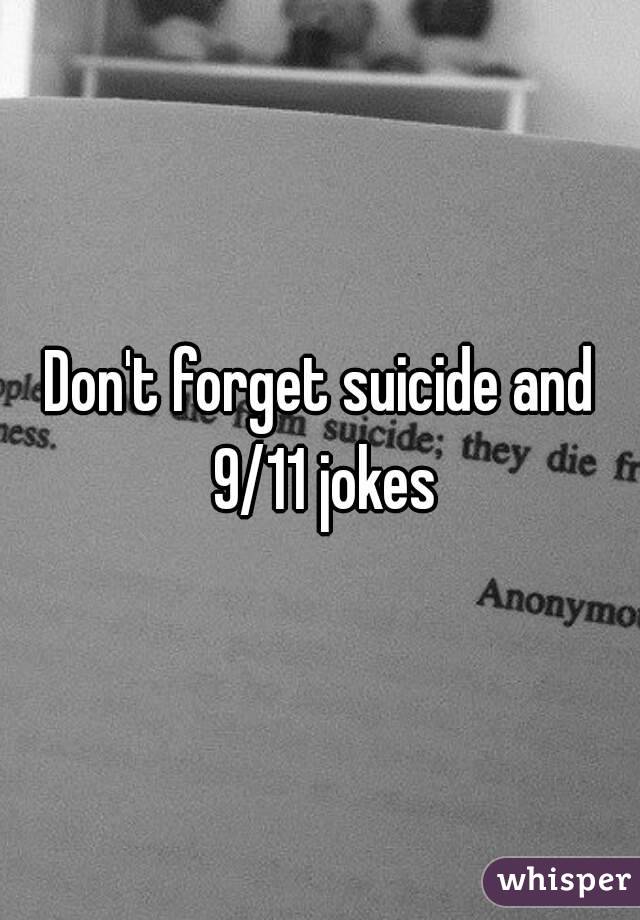 Don't forget suicide and 9/11 jokes
