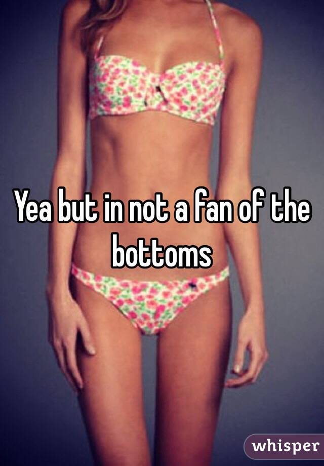 Yea but in not a fan of the bottoms 