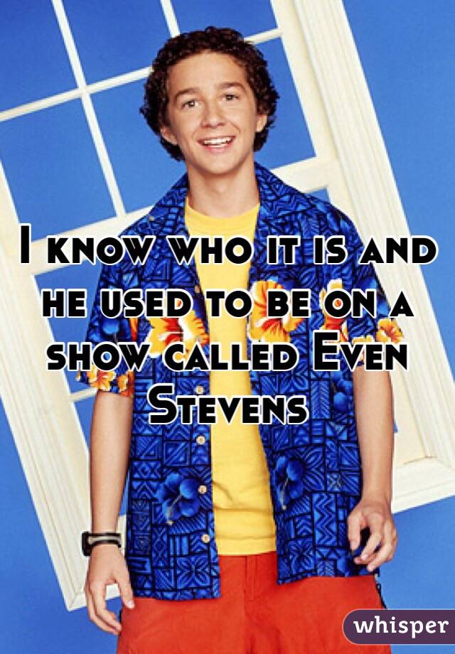 I know who it is and he used to be on a show called Even Stevens