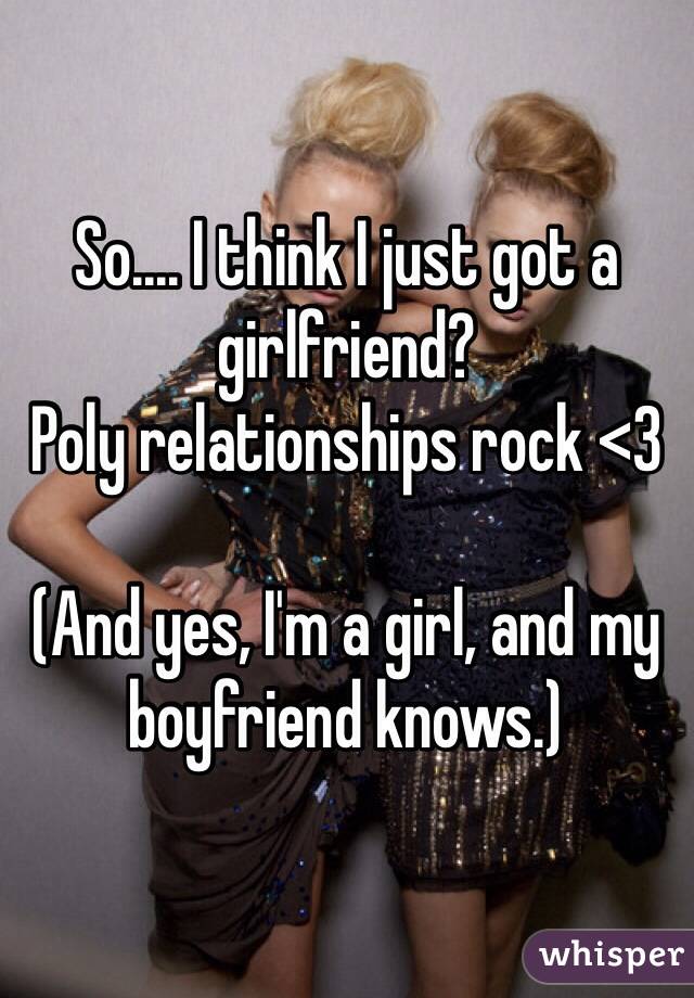 So.... I think I just got a girlfriend?
Poly relationships rock <3

(And yes, I'm a girl, and my boyfriend knows.)