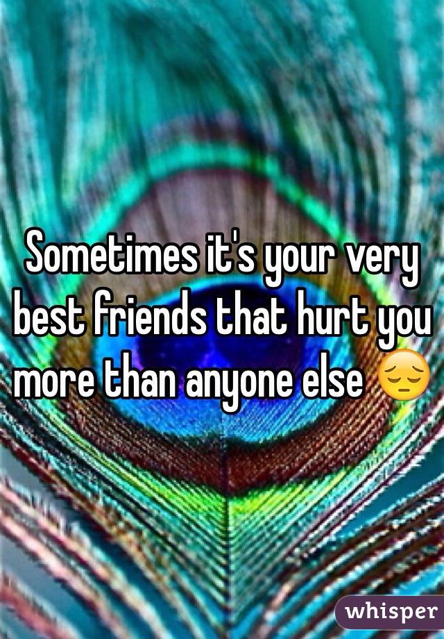 Sometimes it's your very best friends that hurt you more than anyone else 😔