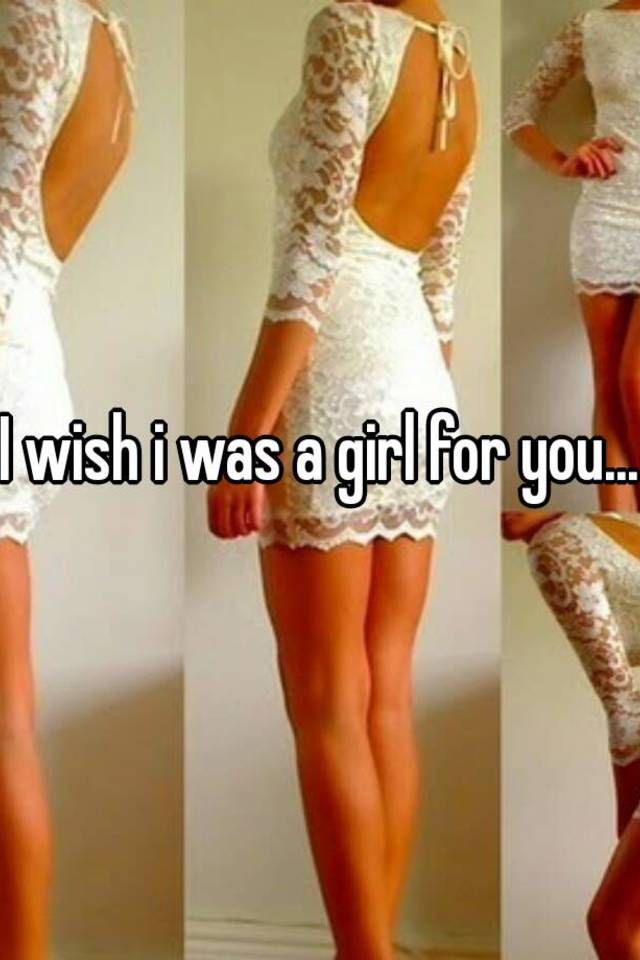 i-wish-i-was-a-girl-for-you