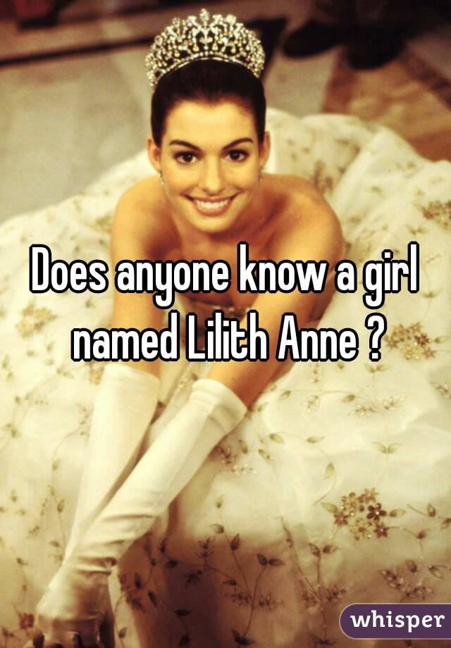 Does anyone know a girl named Lilith Anne ?