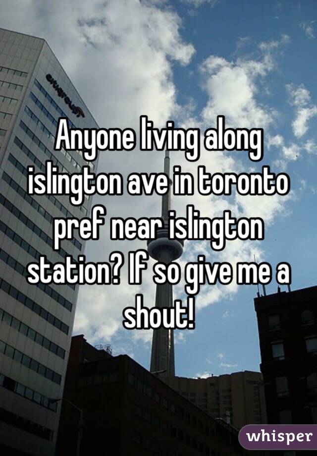 Anyone living along islington ave in toronto pref near islington station? If so give me a shout!
