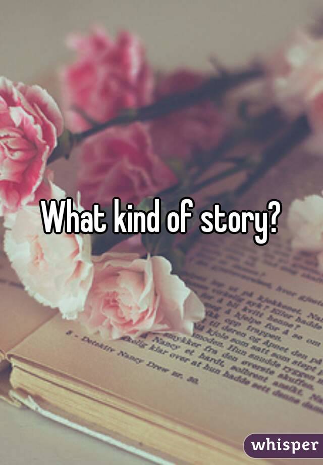 What kind of story?