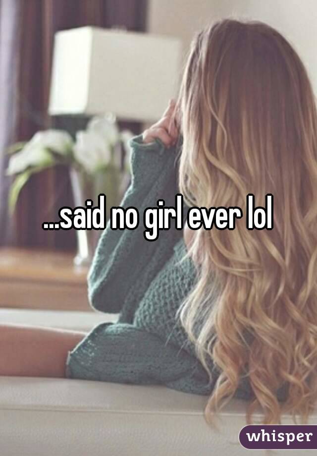 ...said no girl ever lol
