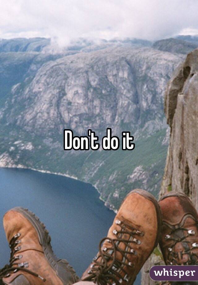 Don't do it 