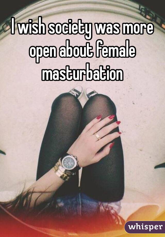 I wish society was more open about female masturbation