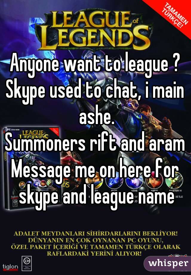 Anyone want to league ?
Skype used to chat, i main ashe.
Summoners rift and aram
Message me on here for skype and league name