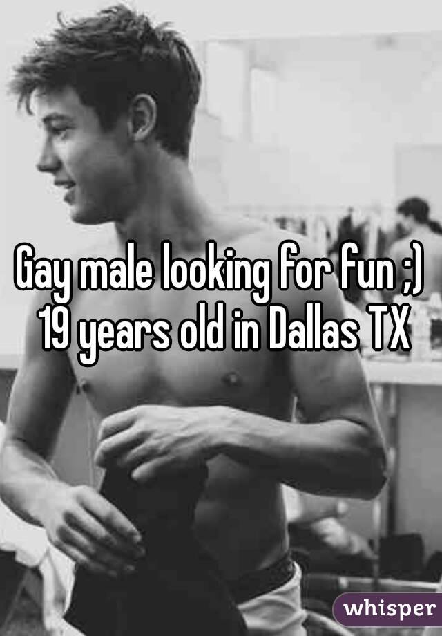 Gay male looking for fun ;) 19 years old in Dallas TX