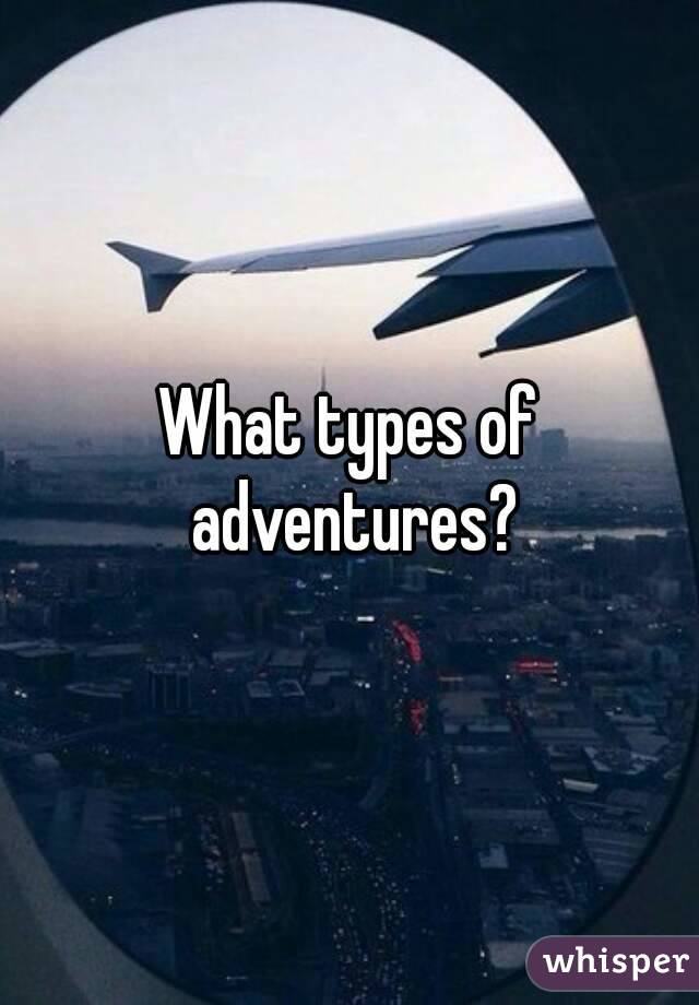 What types of adventures?