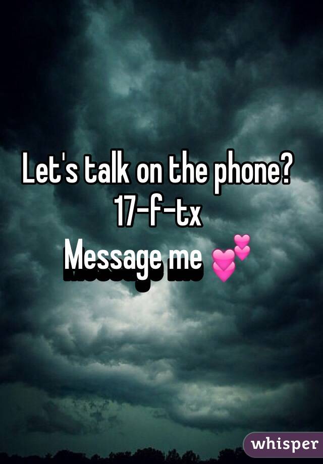Let's talk on the phone?
17-f-tx 
Message me 💕
