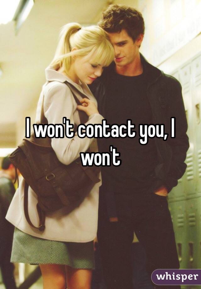 I won't contact you, I won't 