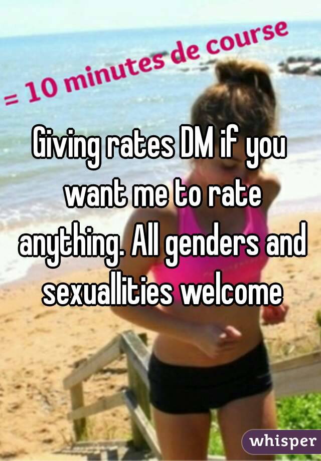 Giving rates DM if you want me to rate anything. All genders and sexuallities welcome