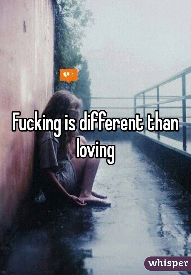 Fucking is different than loving