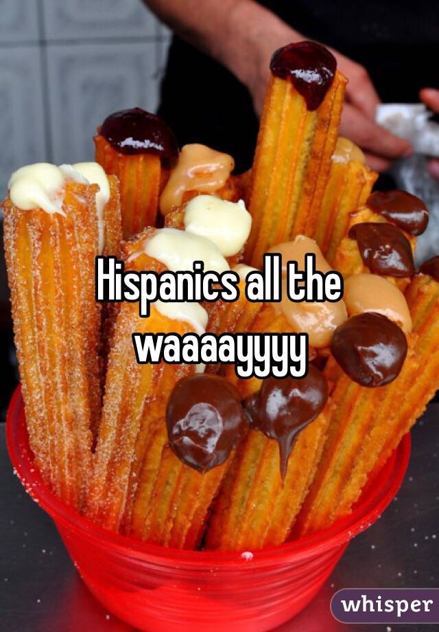 Hispanics all the waaaayyyy