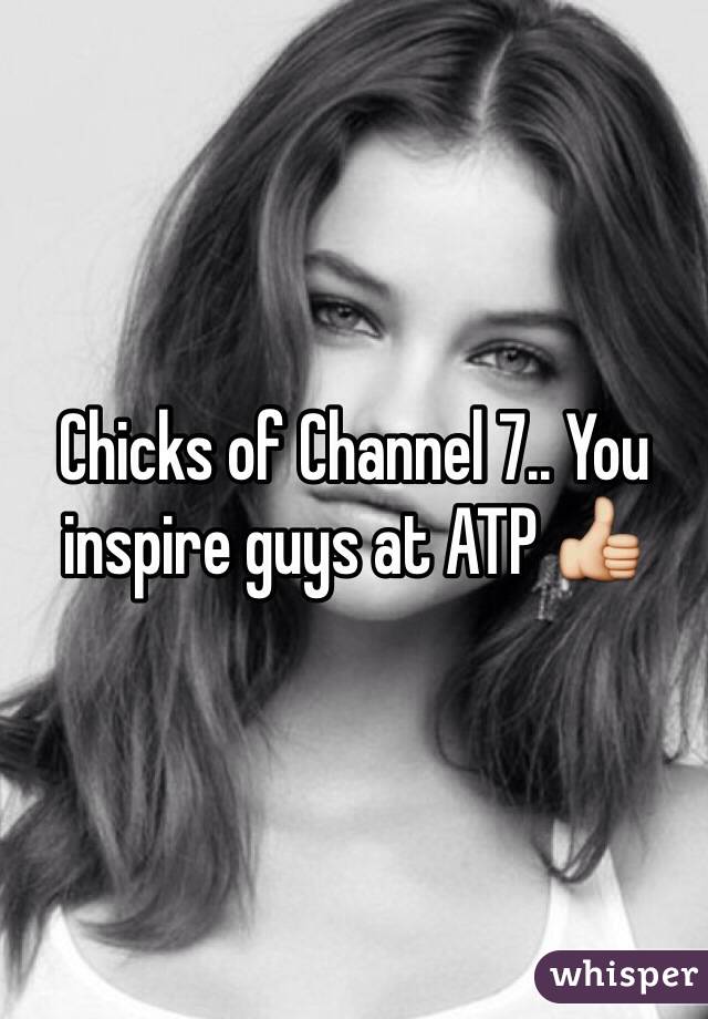 Chicks of Channel 7.. You inspire guys at ATP 👍
