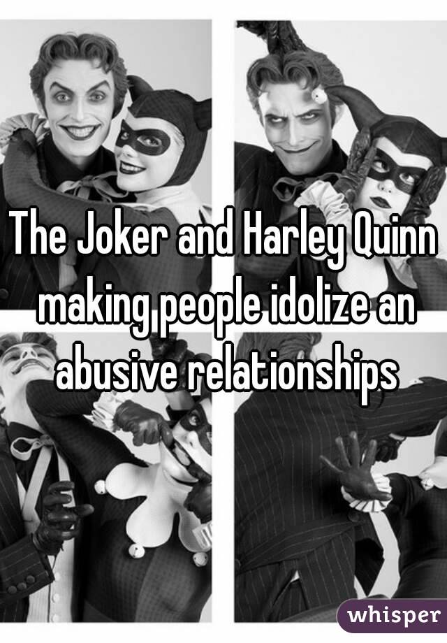 The Joker and Harley Quinn making people idolize an abusive relationships