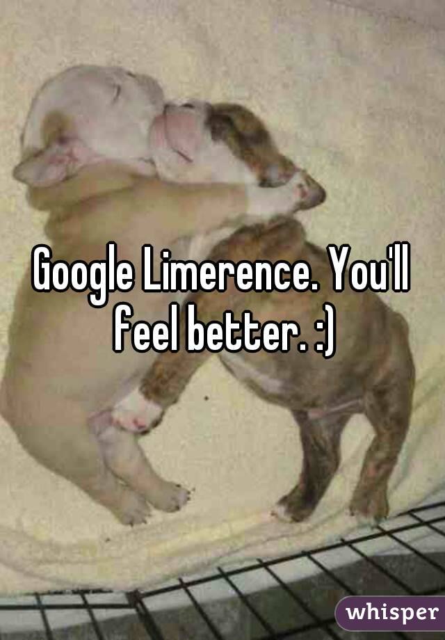 Google Limerence. You'll feel better. :)