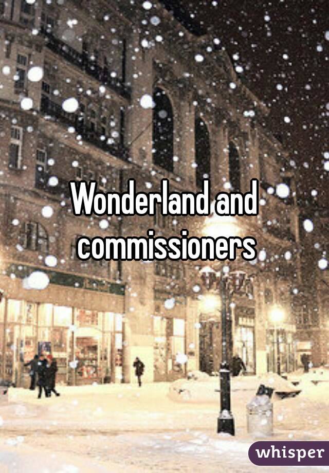 Wonderland and commissioners