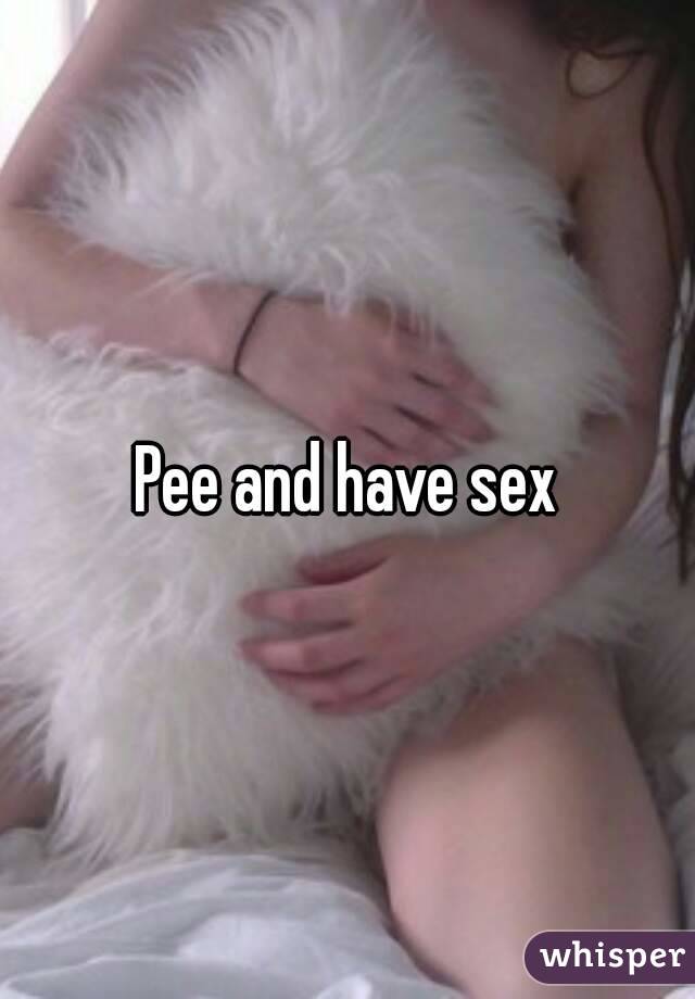 Pee and have sex